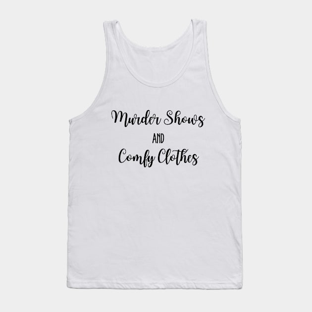 Murder shows and comfy clothes. Tank Top by Sloth Station